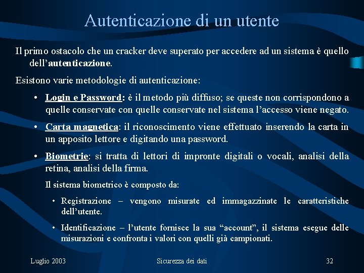 Autenticazione di un utente Il primo ostacolo che un cracker deve superato per accedere