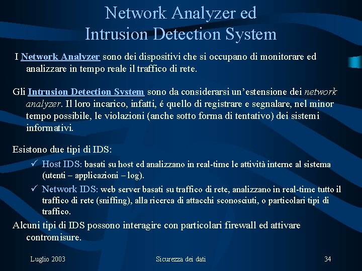 Network Analyzer ed Intrusion Detection System I Network Analyzer sono dei dispositivi che si