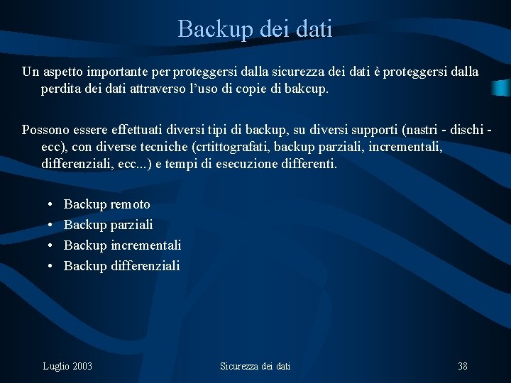 Backup dei dati Un aspetto importante per proteggersi dalla sicurezza dei dati è proteggersi