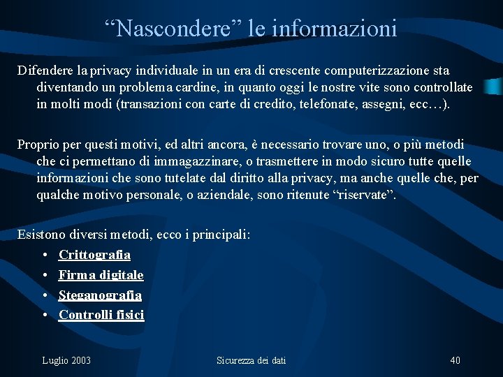 “Nascondere” le informazioni Difendere la privacy individuale in un era di crescente computerizzazione sta