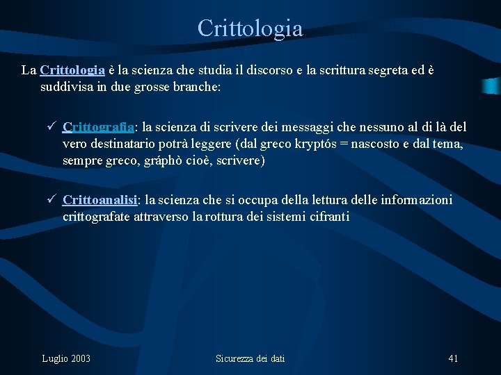 Crittologia La Crittologia è la scienza che studia il discorso e la scrittura segreta