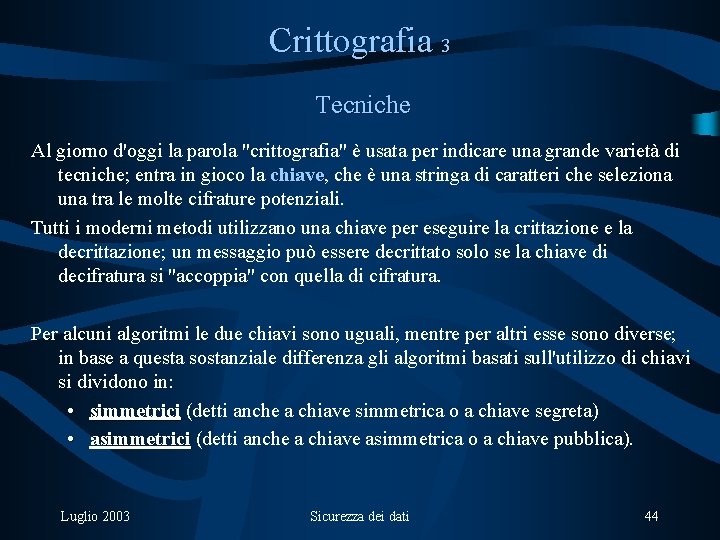 Crittografia 3 Tecniche Al giorno d'oggi la parola "crittografia" è usata per indicare una