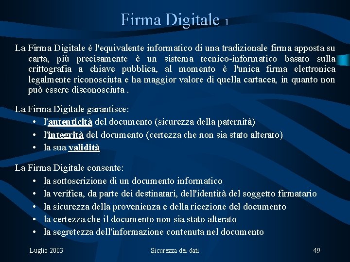 Firma Digitale 1 La Firma Digitale è l'equivalente informatico di una tradizionale firma apposta