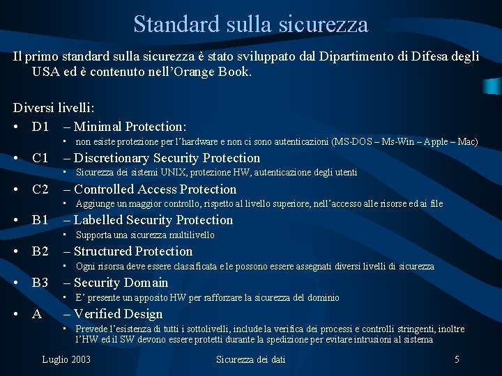 Standard sulla sicurezza Il primo standard sulla sicurezza è stato sviluppato dal Dipartimento di