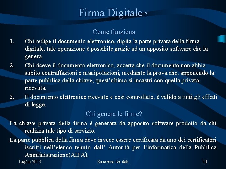 Firma Digitale 2 Come funziona 1. 2. 3. Chi redige il documento elettronico, digita