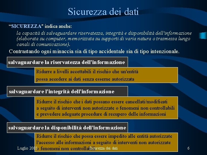 Sicurezza dei dati “SICUREZZA" SICUREZZA indica anche: la capacità di salvaguardare riservatezza, integrità e