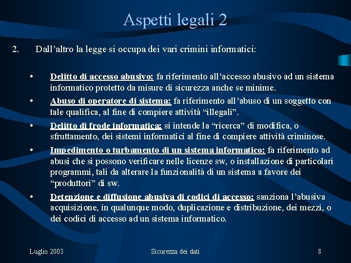 Aspetti legali 2 2. Dall’altro la legge si occupa dei vari crimini informatici: •