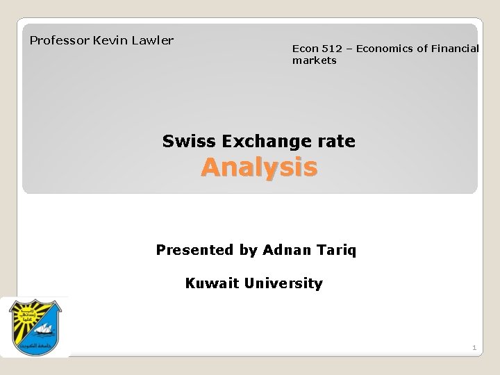 Professor Kevin Lawler Econ 512 – Economics of Financial markets Swiss Exchange rate Analysis