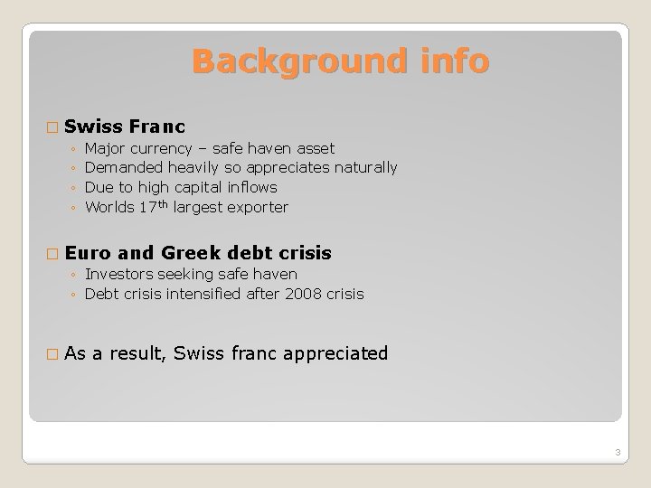 Background info � Swiss Franc ◦ Major currency – safe haven asset ◦ Demanded