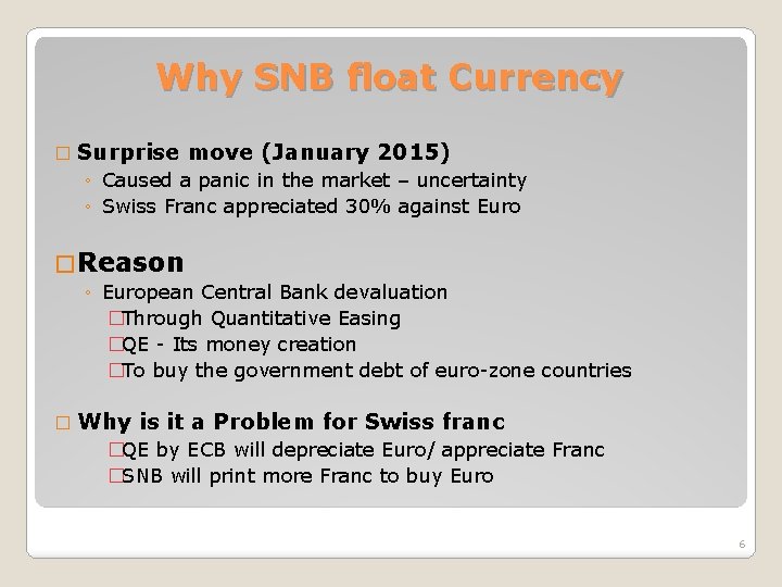 Why SNB float Currency � Surprise move (January 2015) ◦ Caused a panic in