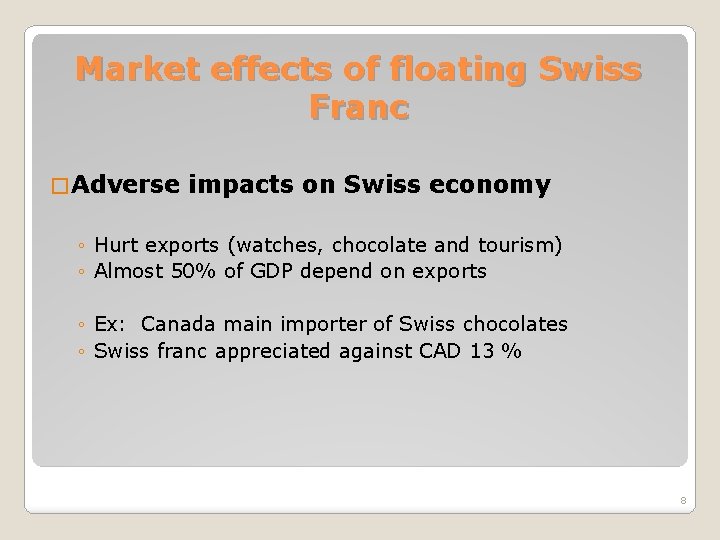 Market effects of floating Swiss Franc � Adverse impacts on Swiss economy ◦ Hurt
