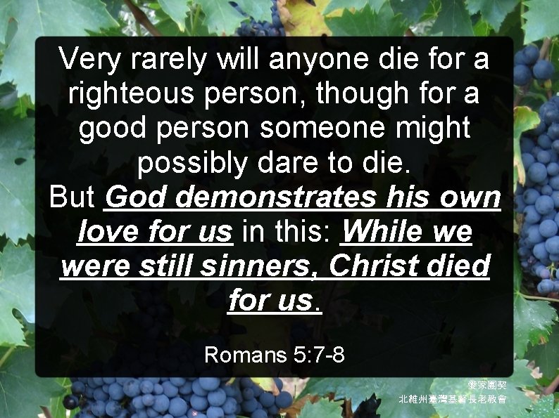 Very rarely will anyone die for a righteous person, though for a good person Very rarely will anyone die for a righteous person, though for a good person