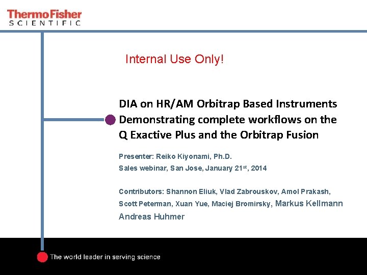 Internal Use Only! DIA on HR/AM Orbitrap Based Instruments Demonstrating complete workflows on the