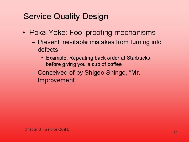 Service Quality Design • Poka-Yoke: Fool proofing mechanisms – Prevent inevitable mistakes from turning