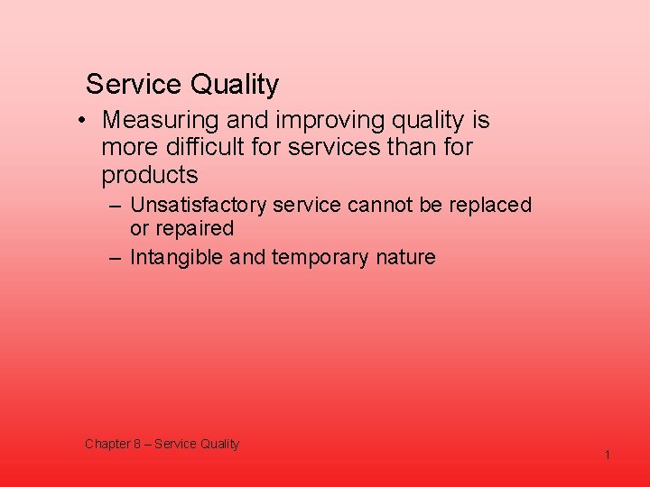 Service Quality • Measuring and improving quality is more difficult for services than for