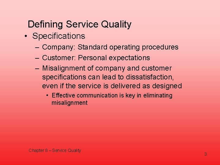 Defining Service Quality • Specifications – Company: Standard operating procedures – Customer: Personal expectations