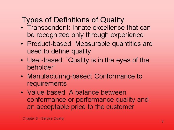 Types of Definitions of Quality • Transcendent: Innate excellence that can be recognized only