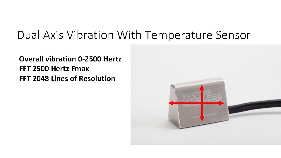 Dual Axis Vibration With Temperature Sensor Overall vibration 0 -2500 Hertz FFT 2500 Hertz