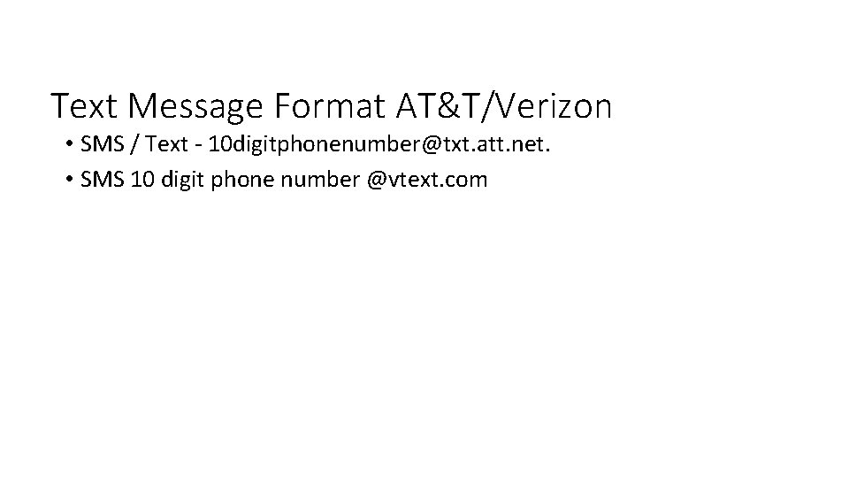 Text Message Format AT&T/Verizon • SMS / Text - 10 digitphonenumber@txt. att. net. •