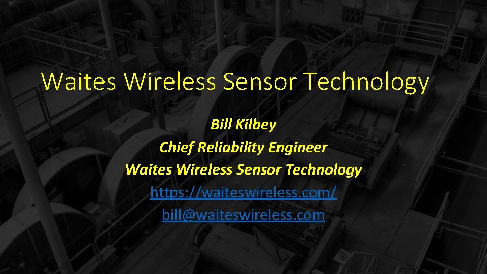 Waites Wireless Sensor Technology Bill Kilbey Chief Reliability Engineer Waites Wireless Sensor Technology https: