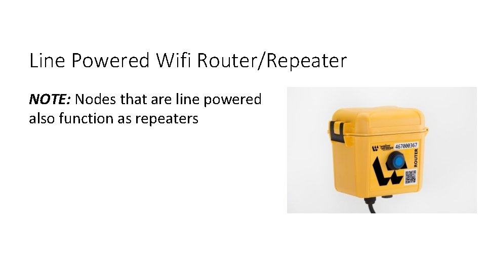 Line Powered Wifi Router/Repeater NOTE: Nodes that are line powered also function as repeaters