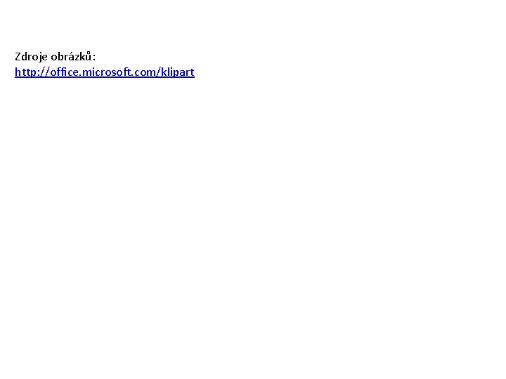 Zdroje obrázků: http: //office. microsoft. com/klipart 