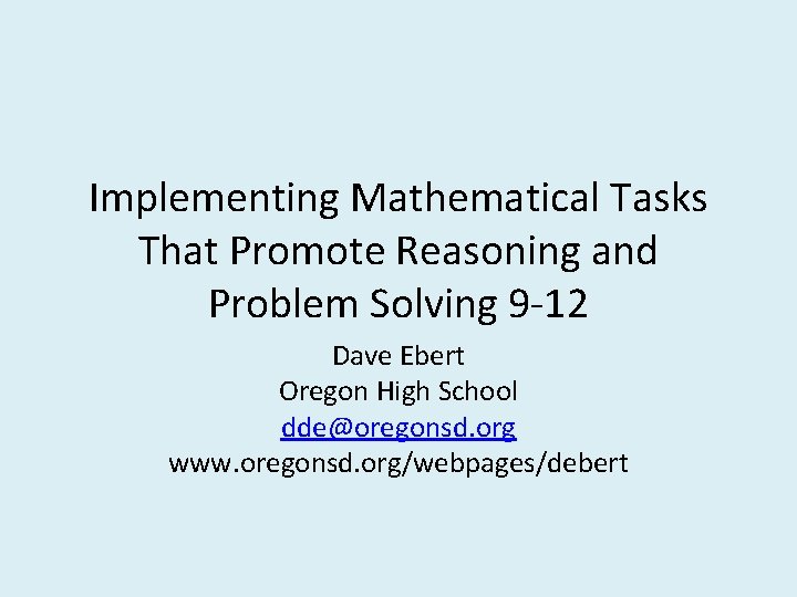 Implementing Mathematical Tasks That Promote Reasoning and Problem Solving 9 -12 Dave Ebert Oregon