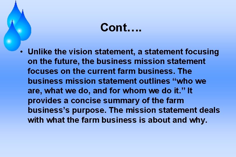 Cont…. • Unlike the vision statement, a statement focusing on the future, the business