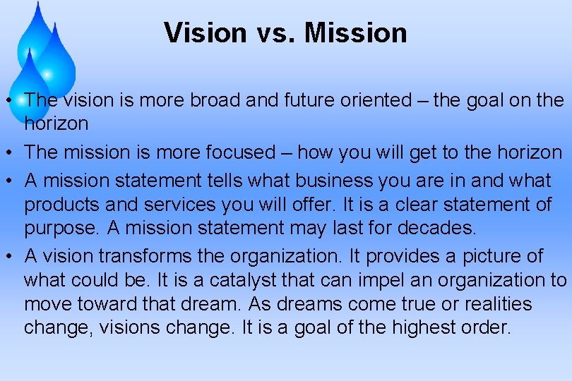 Vision vs. Mission • The vision is more broad and future oriented – the