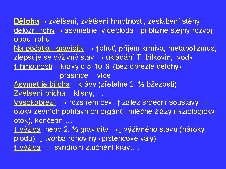 Děloha→ zvětšení, zvětšení hmotnosti, zeslabení stěny, děložní rohy→ asymetrie, víceplodá - přibližně stejný rozvoj