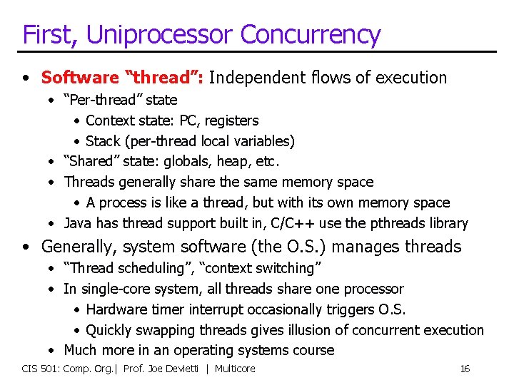 First, Uniprocessor Concurrency • Software “thread”: Independent flows of execution • “Per-thread” state •