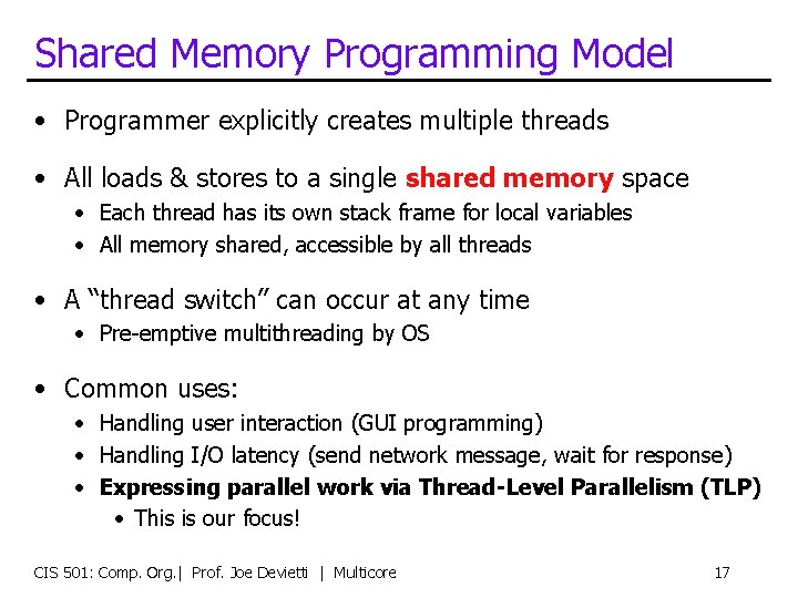 Shared Memory Programming Model • Programmer explicitly creates multiple threads • All loads &