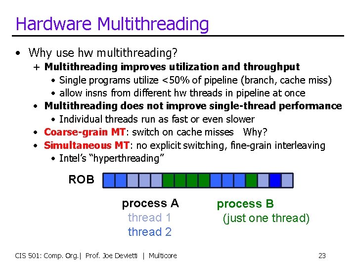 Hardware Multithreading • Why use hw multithreading? + Multithreading improves utilization and throughput •