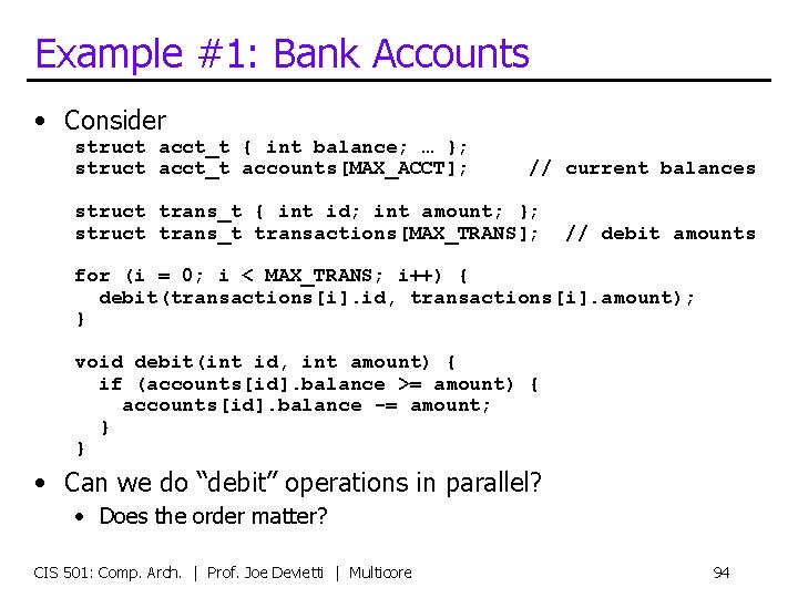 Example #1: Bank Accounts • Consider struct acct_t { int balance; … }; struct