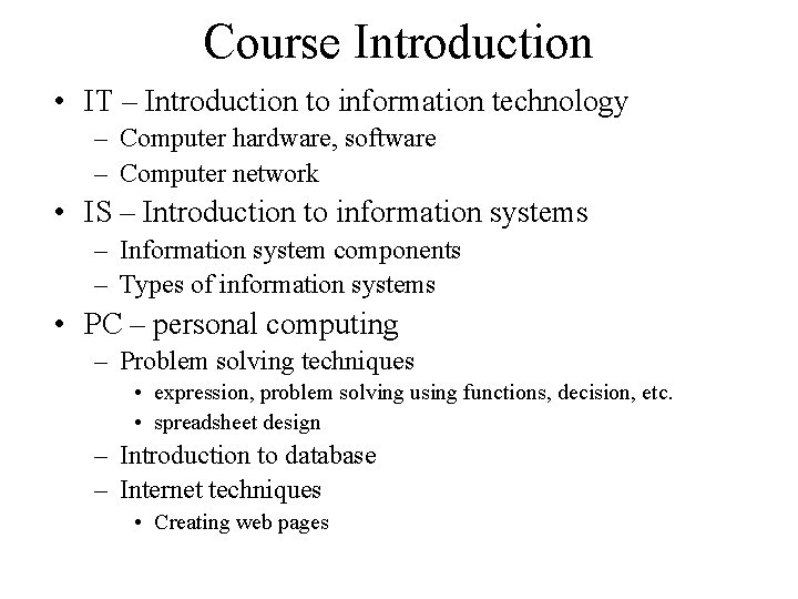 Course Introduction • IT – Introduction to information technology – Computer hardware, software –