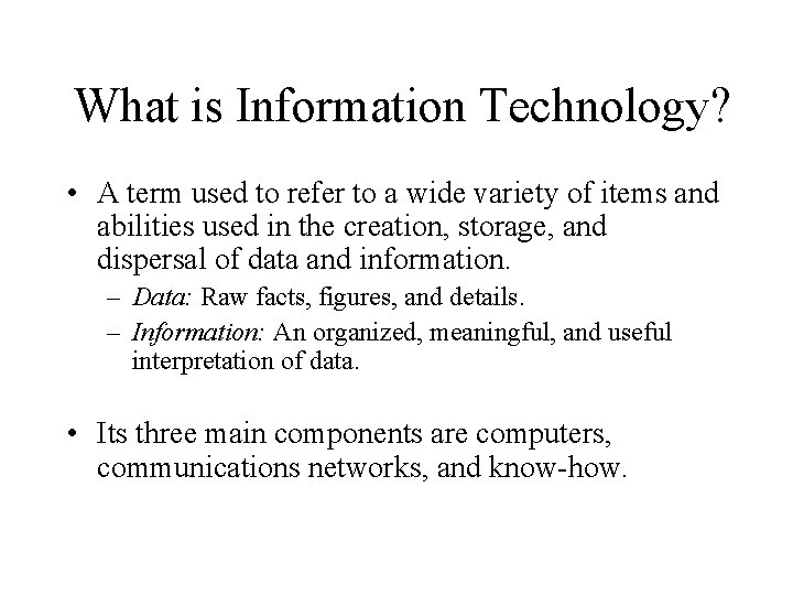 What is Information Technology? • A term used to refer to a wide variety