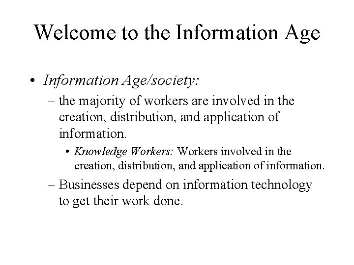 Welcome to the Information Age • Information Age/society: – the majority of workers are