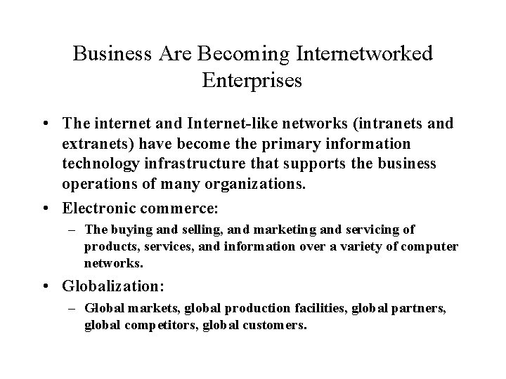 Business Are Becoming Internetworked Enterprises • The internet and Internet-like networks (intranets and extranets)