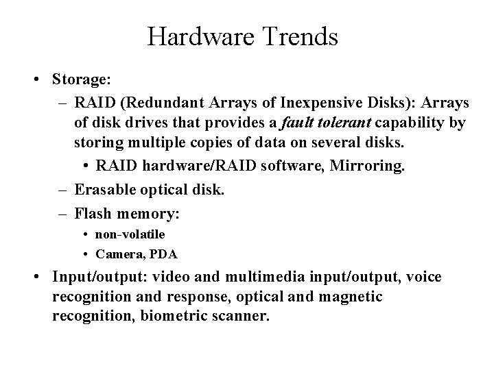 Hardware Trends • Storage: – RAID (Redundant Arrays of Inexpensive Disks): Arrays of disk