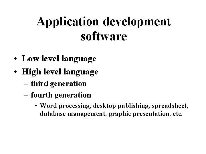 Application development software • Low level language • High level language – third generation