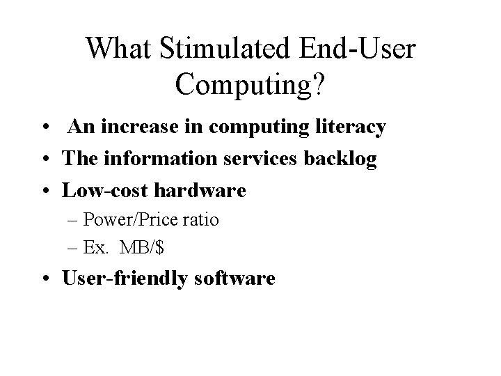What Stimulated End-User Computing? • An increase in computing literacy • The information services