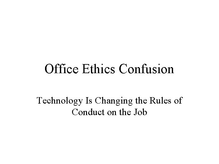 Office Ethics Confusion Technology Is Changing the Rules of Conduct on the Job 