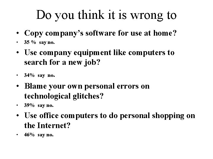 Do you think it is wrong to • Copy company’s software for use at