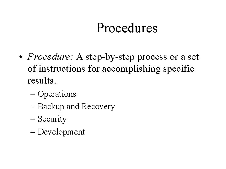 Procedures • Procedure: A step-by-step process or a set of instructions for accomplishing specific