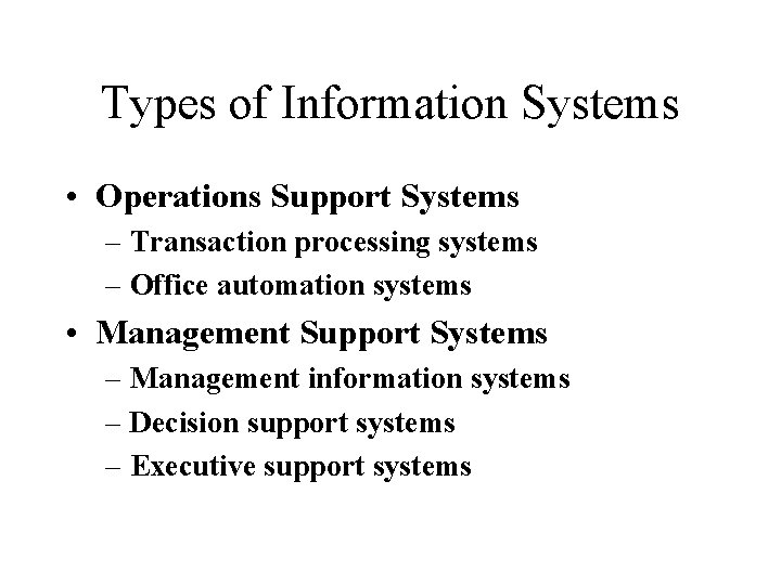 Types of Information Systems • Operations Support Systems – Transaction processing systems – Office
