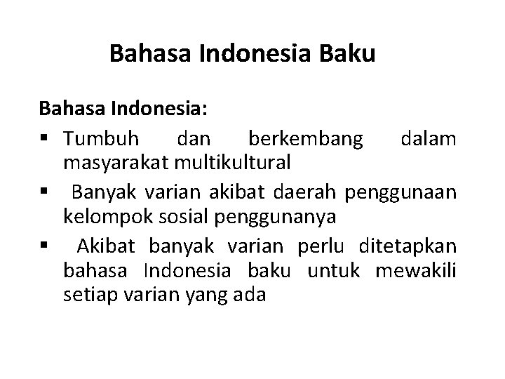 Bahasa Indonesia Baku Bahasa Indonesia: § Tumbuh dan berkembang dalam masyarakat multikultural § Banyak