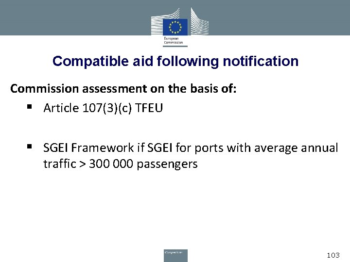 Compatible aid following notification Commission assessment on the basis of: § Article 107(3)(c) TFEU