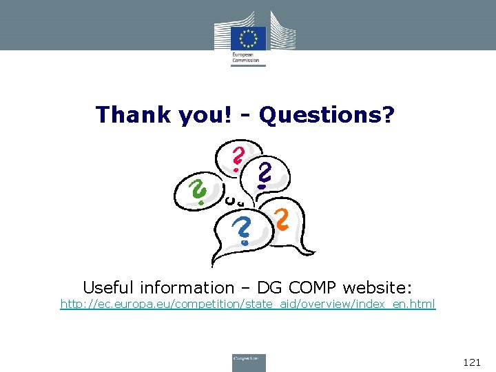 Thank you! - Questions? Useful information – DG COMP website: http: //ec. europa. eu/competition/state_aid/overview/index_en.