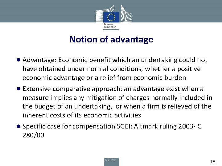 Notion of advantage ● Advantage: Economic benefit which an undertaking could not have obtained