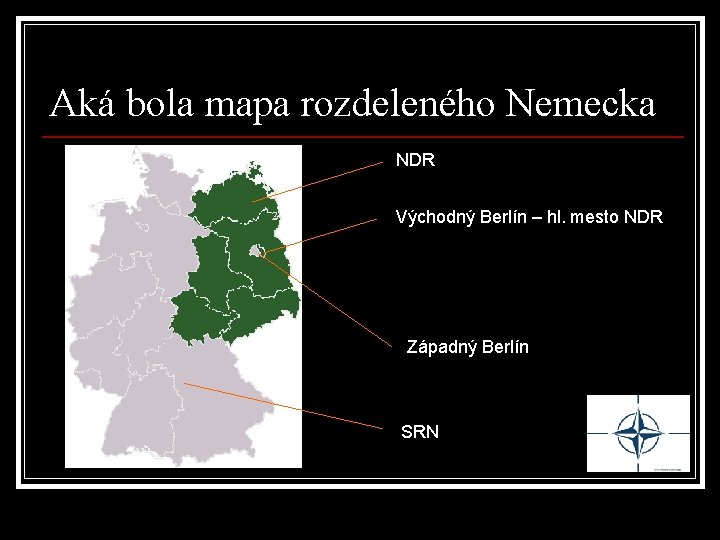 Aká bola mapa rozdeleného Nemecka NDR Východný Berlín – hl. mesto NDR Západný Berlín